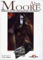ALAN MOORE RITRATTO DI UNO STRAORDINARIO GENTLEMAN