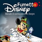 E' arrivato in libreria Fumetto Disney: Manuale di sceneggiatura e disegno