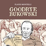 Coconino Press-Fandango presenta il nuovo graphic novel di Flavio Montelli: Goodbye Bukowski