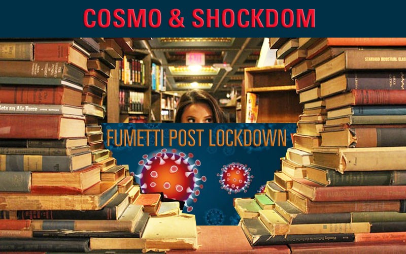 Fumetti post lockdown Cosmo Shockdom